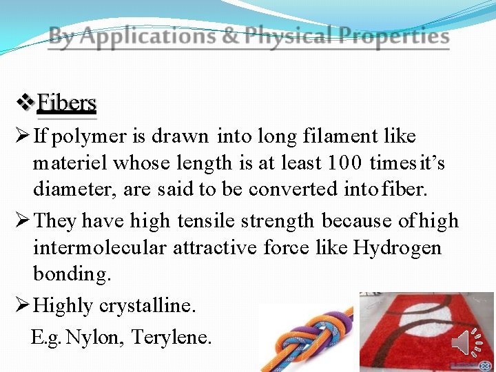  Fibers If polymer is drawn into long filament like materiel whose length is