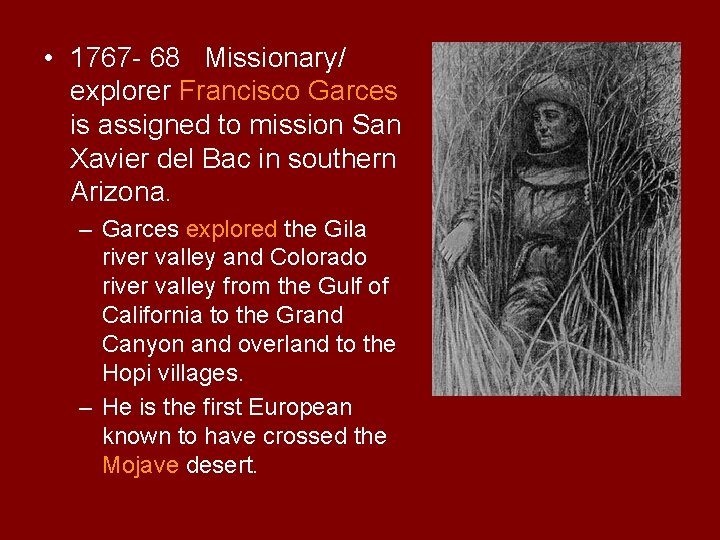  • 1767 - 68 Missionary/ explorer Francisco Garces is assigned to mission San