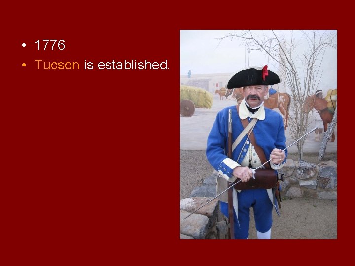  • 1776 • Tucson is established. 