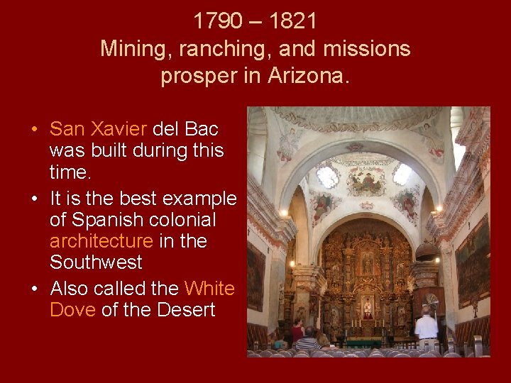 1790 – 1821 Mining, ranching, and missions prosper in Arizona. • San Xavier del