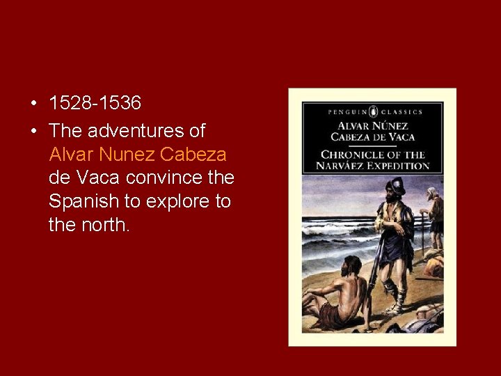  • 1528 -1536 • The adventures of Alvar Nunez Cabeza de Vaca convince