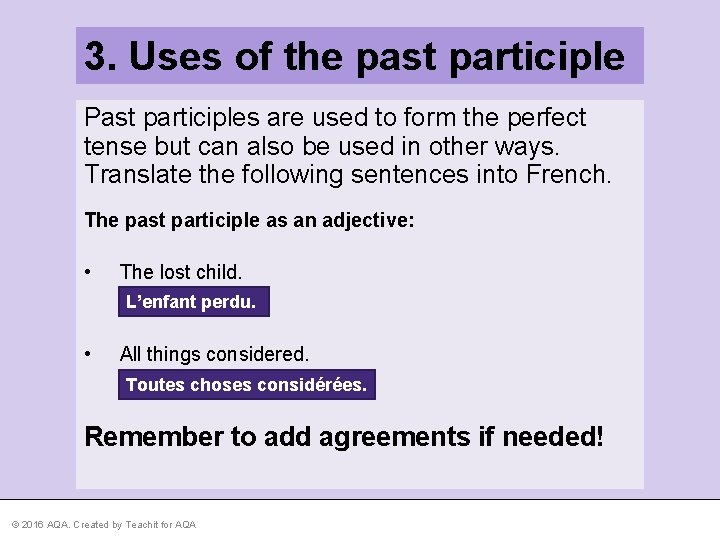 3. Uses of the past participle Past participles are used to form the perfect