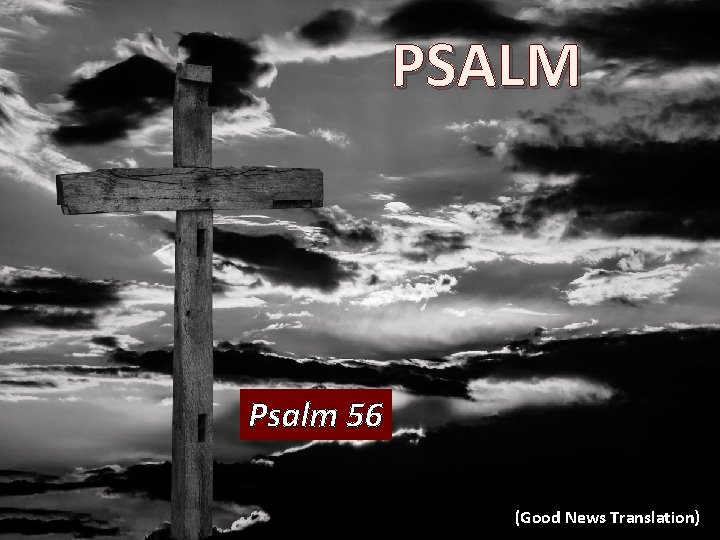 PSALM Psalm 56 (Good News Translation) 