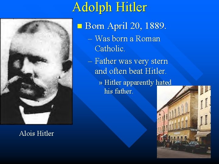 Adolph Hitler n Born April 20, 1889. – Was born a Roman Catholic. –