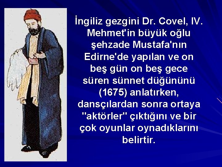İngiliz gezgini Dr. Covel, IV. Mehmet'in büyük oğlu şehzade Mustafa'nın Edirne'de yapılan ve on