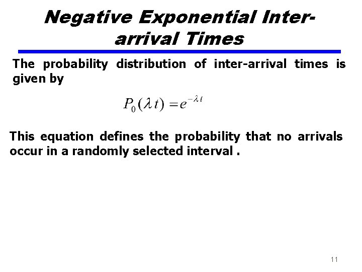 Negative Exponential Interarrival Times The probability distribution of inter-arrival times is given by This