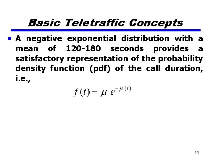 Basic Teletraffic Concepts • A negative exponential distribution with a mean of 120 -180