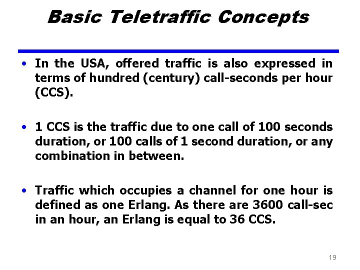 Basic Teletraffic Concepts • In the USA, offered traffic is also expressed in terms