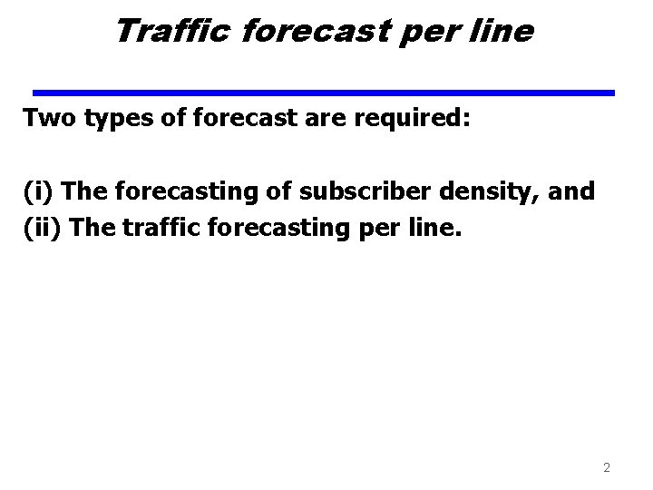 Traffic forecast per line Two types of forecast are required: (i) The forecasting of