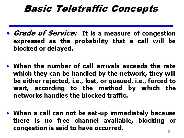 Basic Teletraffic Concepts • Grade of Service: It is a measure of congestion expressed