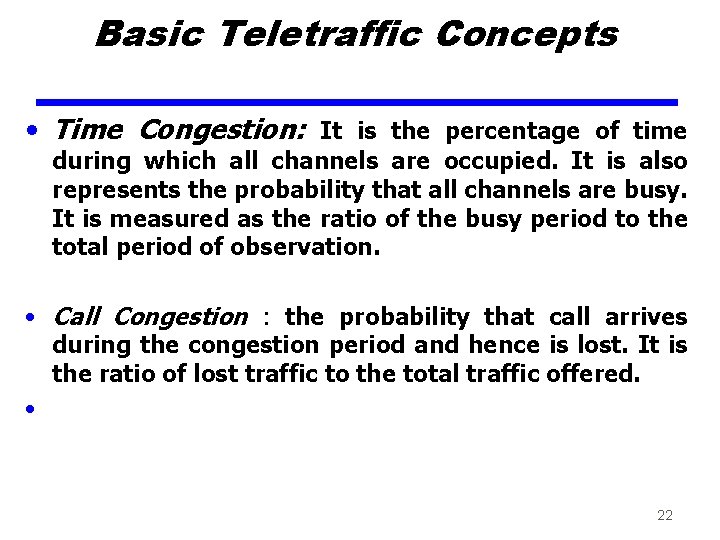 Basic Teletraffic Concepts • Time Congestion: It is the percentage of time during which