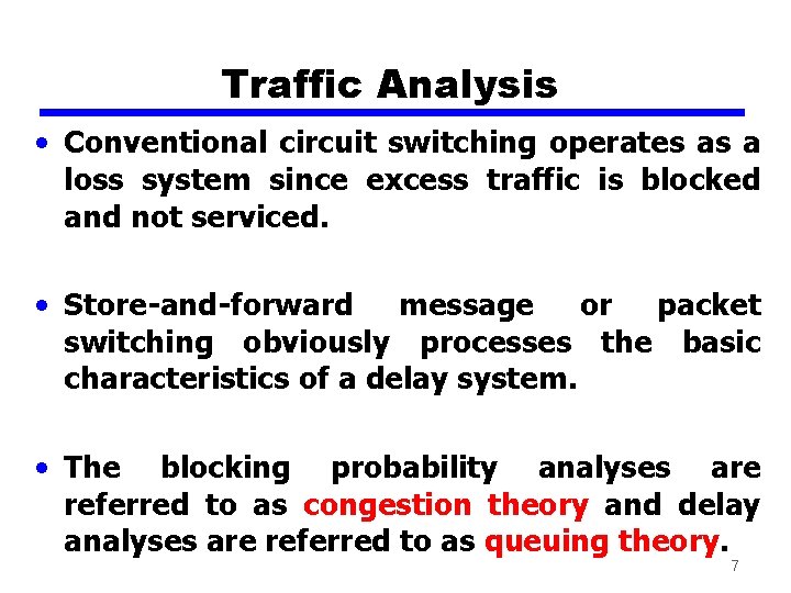 Traffic Analysis • Conventional circuit switching operates as a loss system since excess traffic