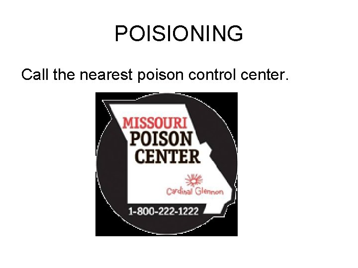 POISIONING Call the nearest poison control center. 