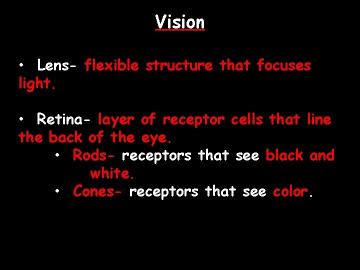 Vision • Lens- flexible structure that focuses light. • Retina- layer of receptor cells