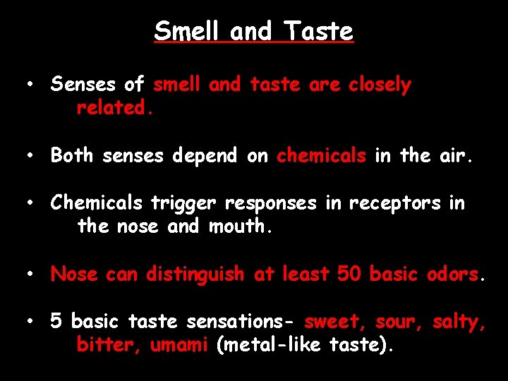 Smell and Taste • Senses of smell and taste are closely related. • Both
