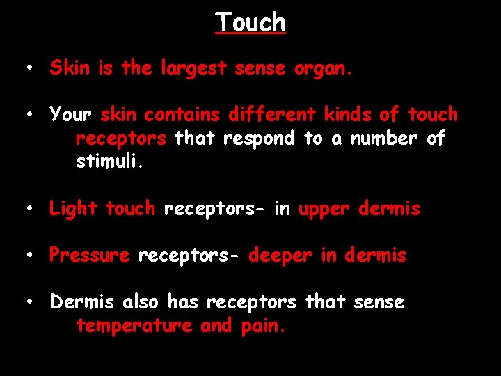 Touch • Skin is the largest sense organ. • Your skin contains different kinds