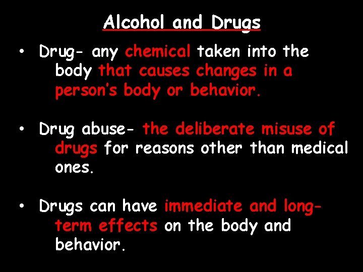 Alcohol and Drugs • Drug- any chemical taken into the body that causes changes