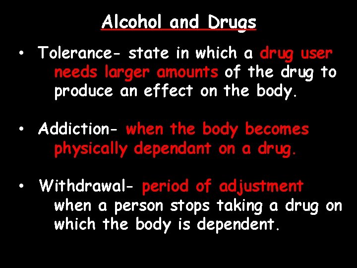Alcohol and Drugs • Tolerance- state in which a drug user needs larger amounts