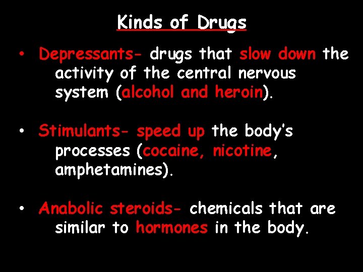 Kinds of Drugs • Depressants- drugs that slow down the activity of the central