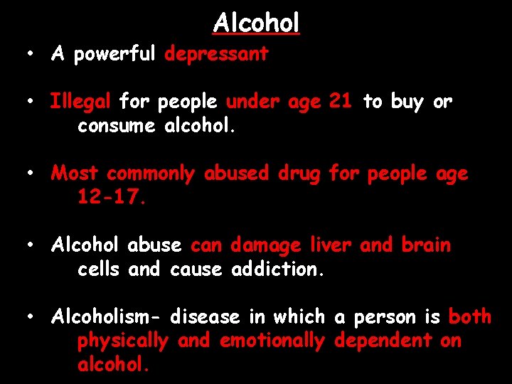 Alcohol • A powerful depressant • Illegal for people under age 21 to buy