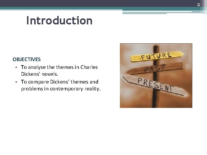 2 Introduction OBJECTIVES • To analyse themes in Charles Dickens’ novels. • To compare