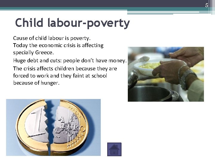 5 Child labour-poverty Cause of child labour is poverty. Today the economic crisis is