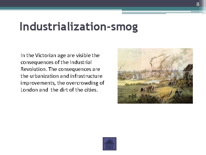 8 Industrialization-smog In the Victorian age are visible the consequences of the Industrial Revolution.