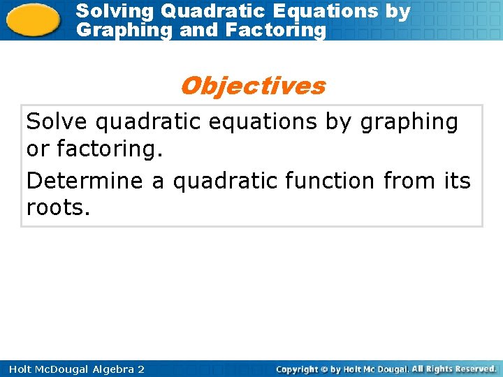 Solving Quadratic Equations by Graphing and Factoring Objectives Solve quadratic equations by graphing or