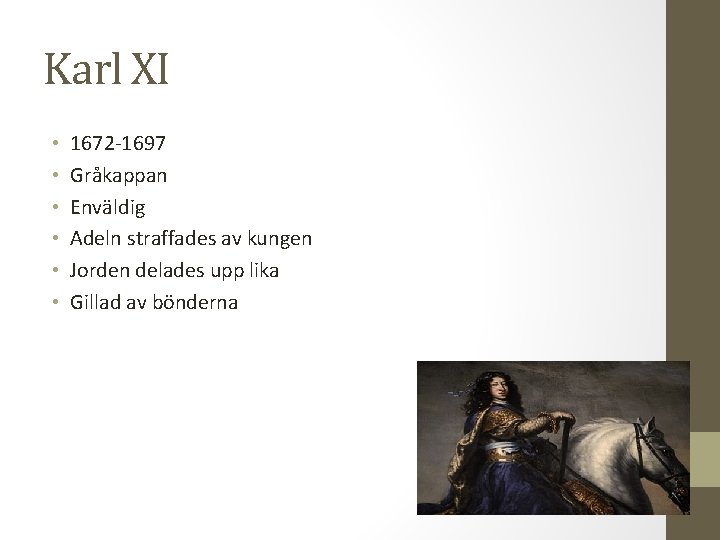 Karl XI • • • 1672 -1697 Gråkappan Enväldig Adeln straffades av kungen Jorden