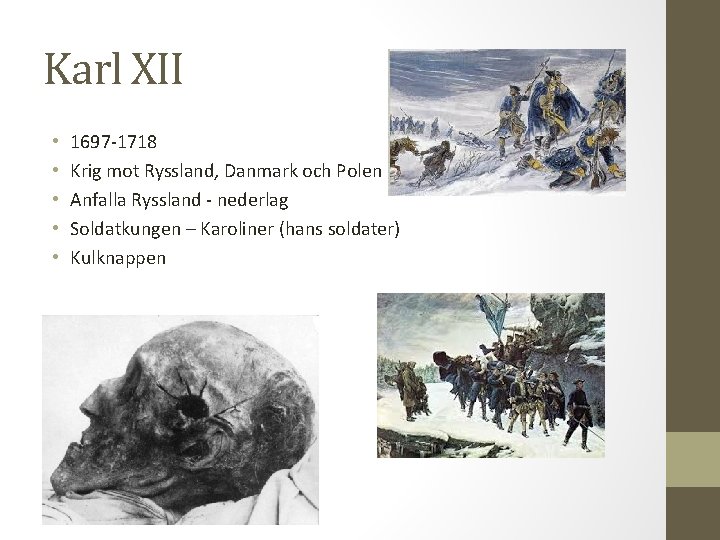 Karl XII • • • 1697 -1718 Krig mot Ryssland, Danmark och Polen Anfalla