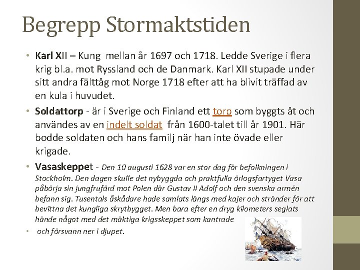 Begrepp Stormaktstiden • Karl XII – Kung mellan år 1697 och 1718. Ledde Sverige