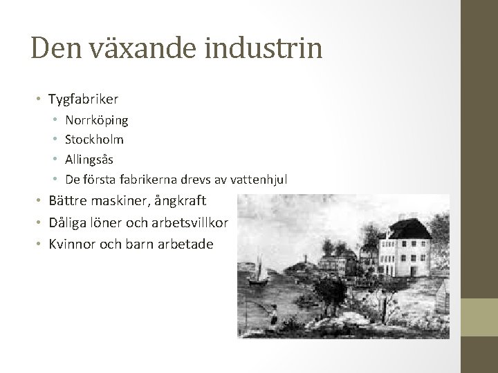Den växande industrin • Tygfabriker • • Norrköping Stockholm Allingsås De första fabrikerna drevs