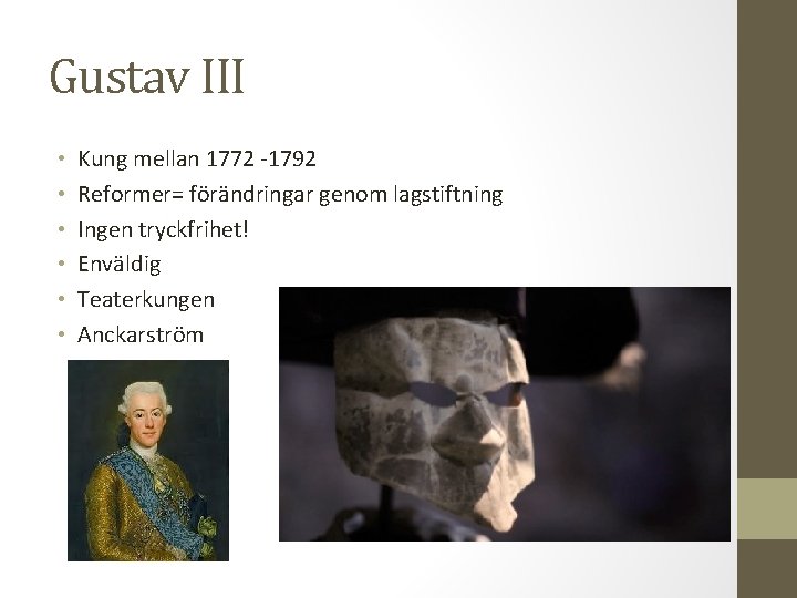 Gustav III • • • Kung mellan 1772 -1792 Reformer= förändringar genom lagstiftning Ingen