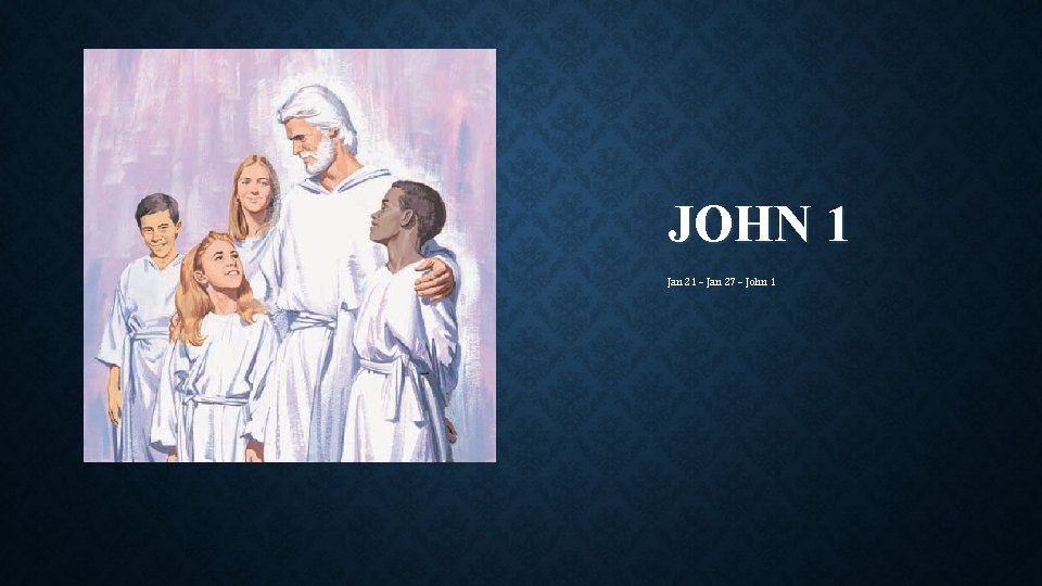 JOHN 1 Jan 21 – Jan 27 – John 1 