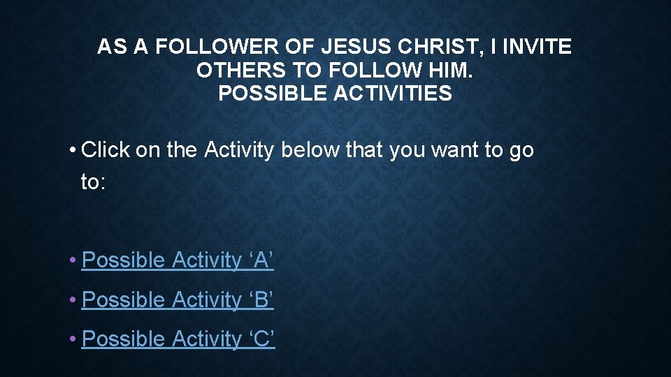 AS A FOLLOWER OF JESUS CHRIST, I INVITE OTHERS TO FOLLOW HIM. POSSIBLE ACTIVITIES