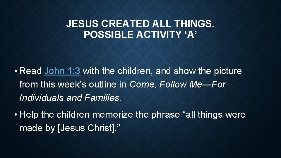 JESUS CREATED ALL THINGS. POSSIBLE ACTIVITY ‘A’ • Read John 1: 3 with the