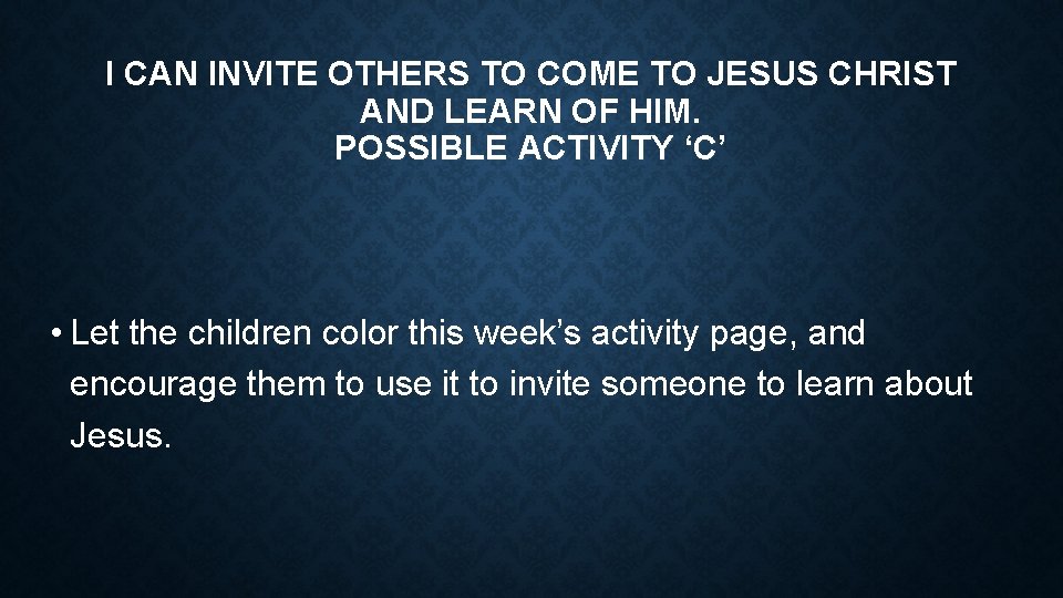 I CAN INVITE OTHERS TO COME TO JESUS CHRIST AND LEARN OF HIM. POSSIBLE