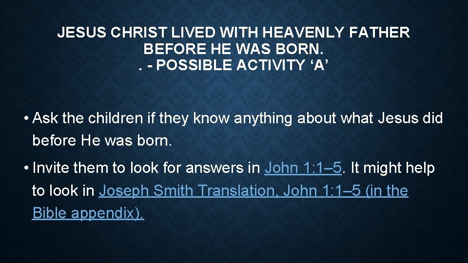 JESUS CHRIST LIVED WITH HEAVENLY FATHER BEFORE HE WAS BORN. . - POSSIBLE ACTIVITY