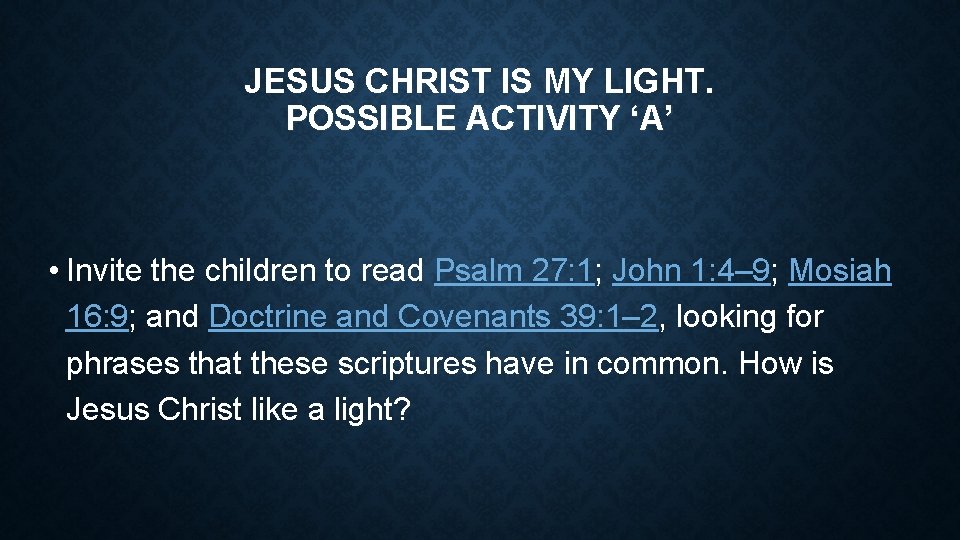 JESUS CHRIST IS MY LIGHT. POSSIBLE ACTIVITY ‘A’ • Invite the children to read