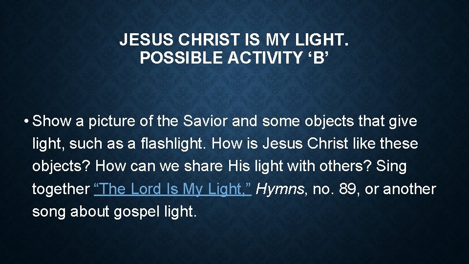 JESUS CHRIST IS MY LIGHT. POSSIBLE ACTIVITY ‘B’ • Show a picture of the