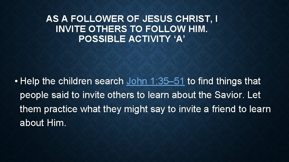 AS A FOLLOWER OF JESUS CHRIST, I INVITE OTHERS TO FOLLOW HIM. POSSIBLE ACTIVITY