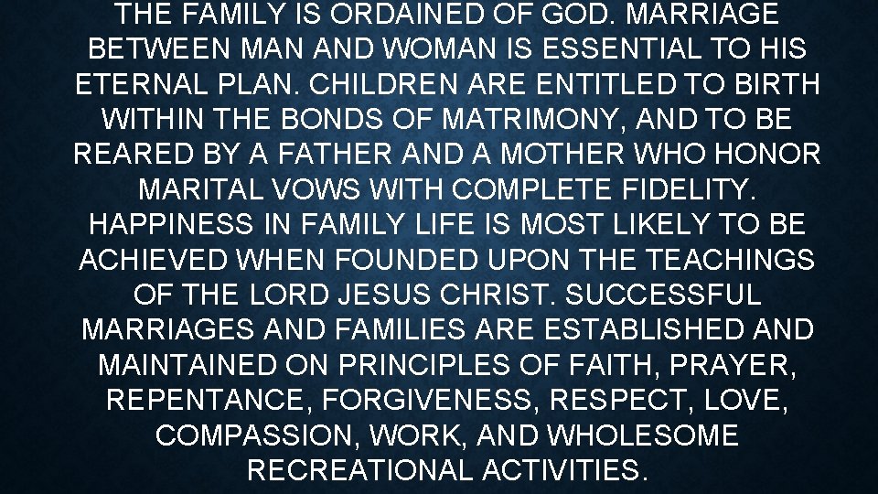 THE FAMILY IS ORDAINED OF GOD. MARRIAGE BETWEEN MAN AND WOMAN IS ESSENTIAL TO