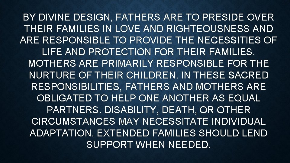 BY DIVINE DESIGN, FATHERS ARE TO PRESIDE OVER THEIR FAMILIES IN LOVE AND RIGHTEOUSNESS