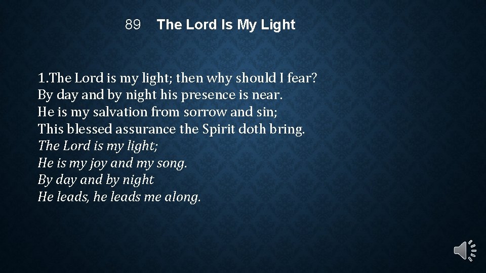 89 The Lord Is My Light 1. The Lord is my light; then why