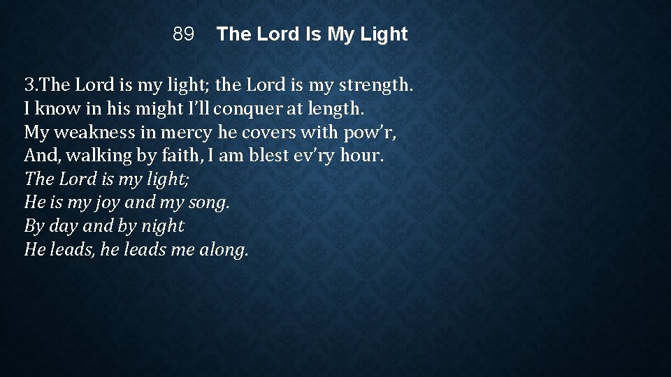 89 The Lord Is My Light 3. The Lord is my light; the Lord