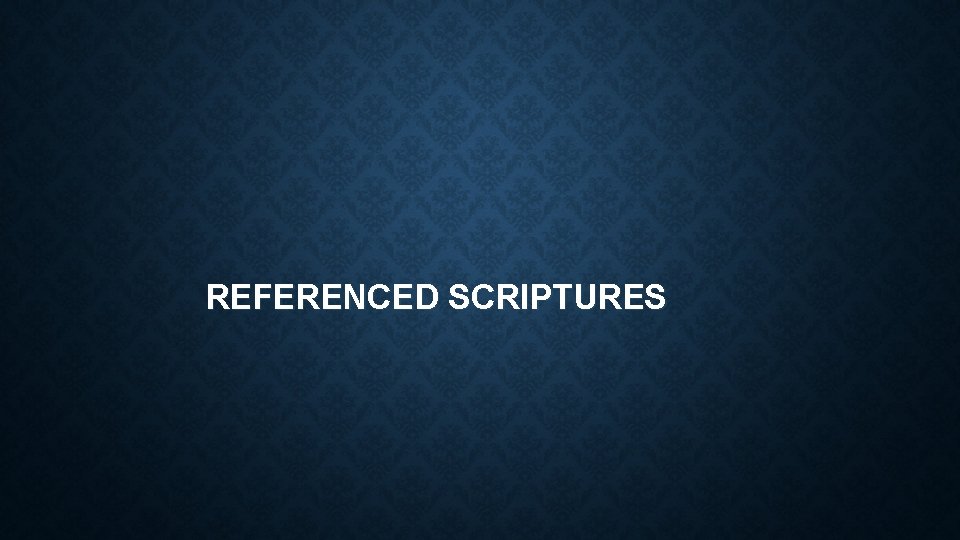 REFERENCED SCRIPTURES 