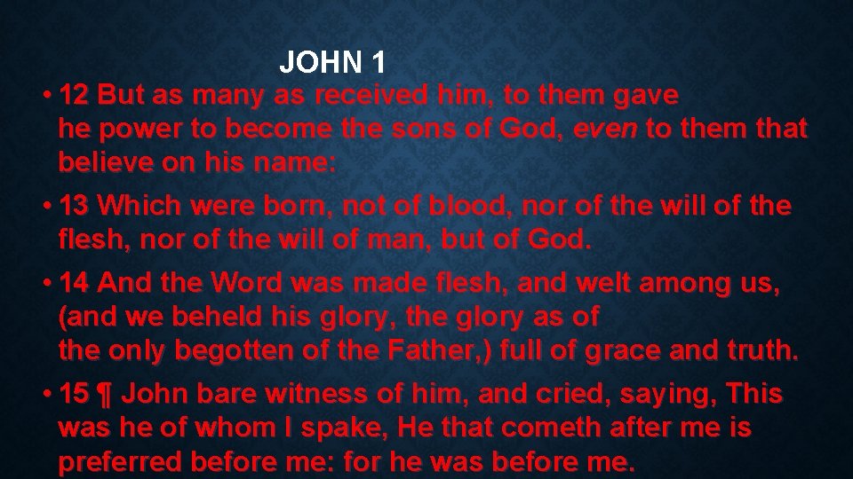 JOHN 1 • 12 But as many as received him, to them gave he