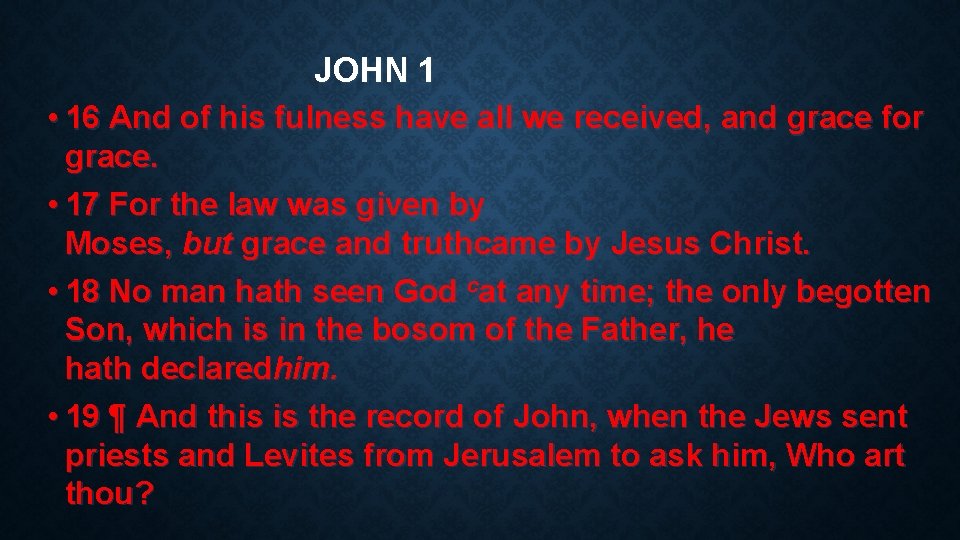 JOHN 1 • 16 And of his fulness have all we received, and grace