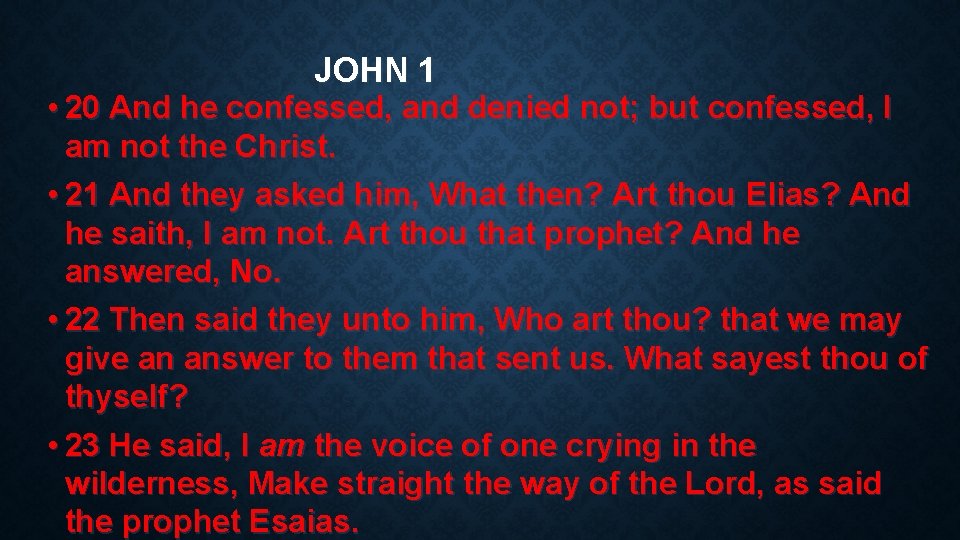 JOHN 1 • 20 And he confessed, and denied not; but confessed, I am