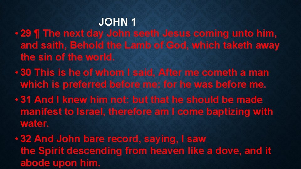 JOHN 1 • 29 ¶ The next day John seeth Jesus coming unto him,